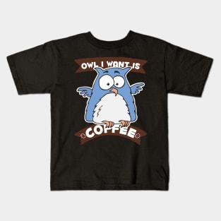 Owl I Want is Coffee Kids T-Shirt